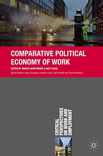Comparative Political Economy of Work (Critical Perspectives on Work and Employment)